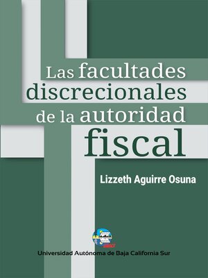 cover image of Las facultades discrecionales de la autoridad fiscal